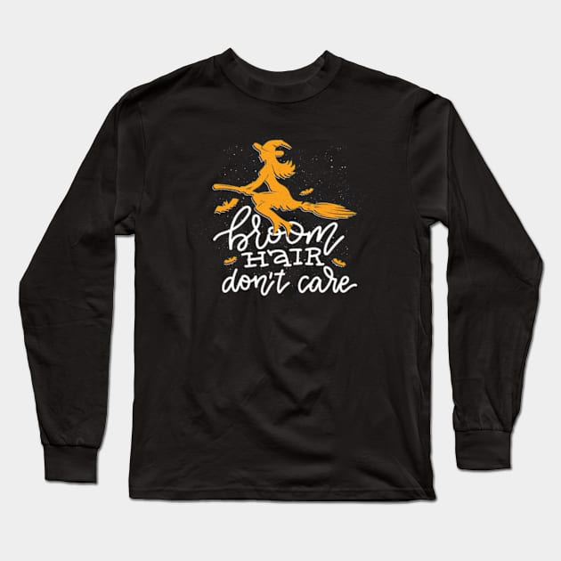 Broom Hair Don't Care Long Sleeve T-Shirt by LouMax